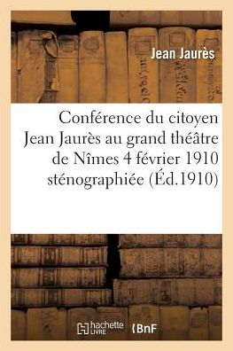 Cover for Jean Jaures · Conference Du Citoyen Jean Jaures Au Grand Theatre De Nimes 4 Fevrier 1910 (Pocketbok) (2016)