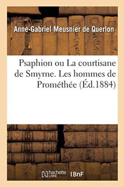 Cover for Anne-Gabriel Meusnier De Querlon · Psaphion Ou La Courtisane de Smyrne. Les Hommes de Promethee (Paperback Book) (2019)