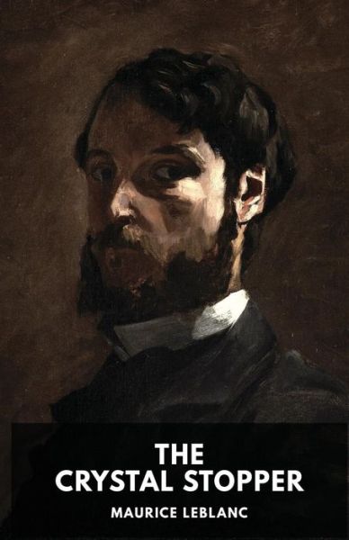 Cover for Maurice LeBlanc · The Crystal Stopper: A mystery novel by Maurice Leblanc featuring the adventures of the gentleman thief Arsene Lupin (Paperback Book) (2019)