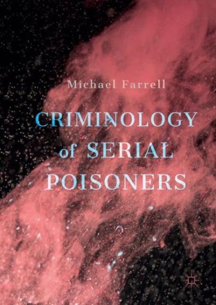 Cover for Michael Farrell · Criminology of Serial Poisoners (Hardcover Book) [1st ed. 2018 edition] (2018)