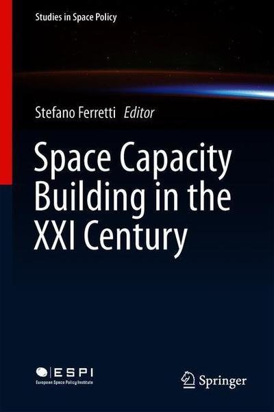 Space Capacity Building in the XXI Century - Studies in Space Policy -  - Bøger - Springer Nature Switzerland AG - 9783030219376 - 25. april 2020