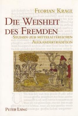 Cover for Florian Kragl · Die Weisheit Des Fremden: Studien Zur Mittelalterlichen Alexandertradition- Mit Einem Allgemeinen Teil Zur Fremdheitswahrnehmung - Wiener Arbeiten Zur Germanischen Altertumskunde Und Philolog (Pocketbok) (2005)