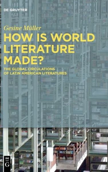 Cover for Gesine Müller · How Is World Literature Made? (Hardcover Book) (2021)