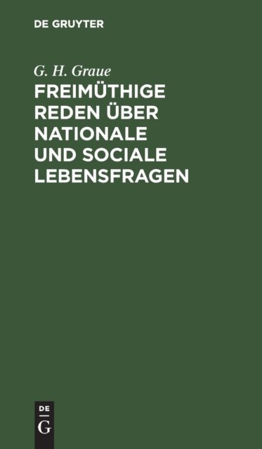 Cover for G H Graue · Freimuthige Reden UEber Nationale Und Sociale Lebensfragen (Hardcover bog) (1901)