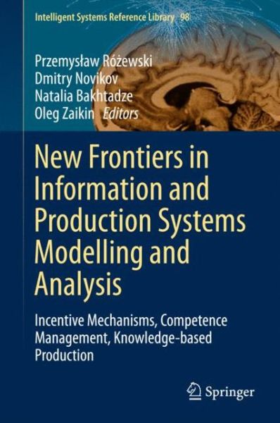 New Frontiers in Information and Production Systems Modelling and Analysis: Incentive Mechanisms, Competence Management, Knowledge-based Production - Intelligent Systems Reference Library (Hardcover Book) [1st ed. 2016 edition] (2015)