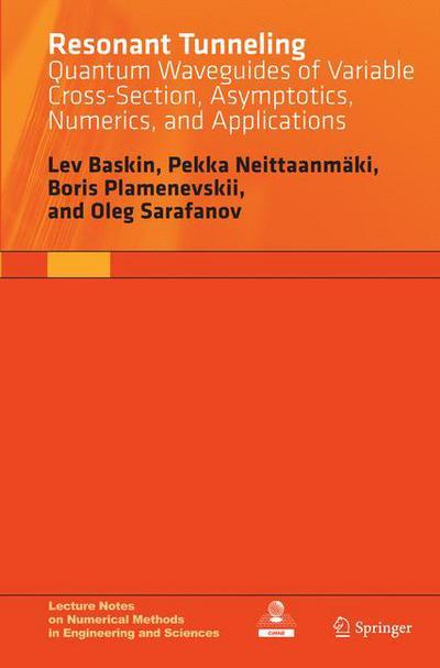 Cover for Lev Baskin · Resonant Tunneling: Quantum Waveguides of Variable Cross-Section, Asymptotics, Numerics, and Applications - Lecture Notes on Numerical Methods in Engineering and Sciences (Taschenbuch) [Softcover reprint of the original 1st ed. 2015 edition] (2016)