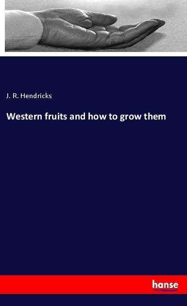 Cover for Hendricks · Western fruits and how to gro (Book)