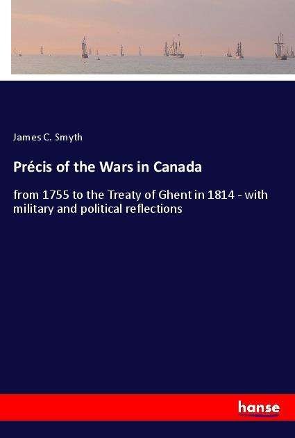 Précis of the Wars in Canada - Smyth - Bücher -  - 9783337826376 - 