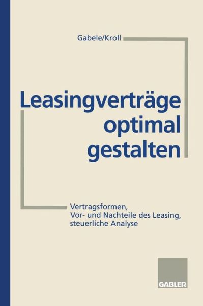 Eduard Gabele · Leasingvertrage Optimal Gestalten: Vertragsformen, Vor- Und Nachteile Des Leasing, Steuerliche Analyse (Paperback Book) [2nd 2. Aufl. 1995 edition] (1995)