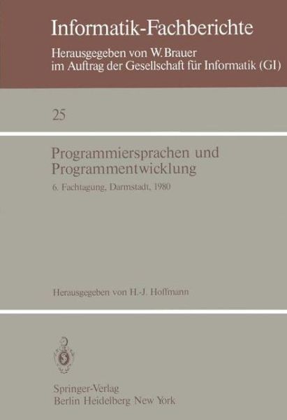 Programmiersprachen Und Programmentwicklung: 6. Fachtagung Des Fachausschusses Programmiersprachen Der Gi, Darmstadt, 11.-12. Marz 1980 - Informatik-fachberichte / Subreihe Kunstliche Intelligenz - H -j Hoffmann - Books - Springer-Verlag Berlin and Heidelberg Gm - 9783540099376 - March 1, 1980