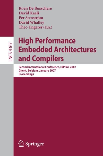 Cover for Koen De Bosschere · High Performance Embedded Architectures and Compilers: Second International Conference, Hipeac 2007, Ghent, Belgium, January 28-30, 2007. Proceedings - Lecture Notes in Computer Science / Theoretical Computer Science and General Issues (Pocketbok) (2007)
