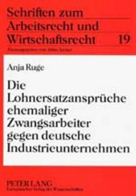 Cover for Anja Ruge · Die Lohnersatzansprueche Ehemaliger Zwangsarbeiter Gegen Deutsche Industrieunternehmen - Schriften Zum Arbeitsrecht Und Wirtschaftsrecht (Paperback Book) [German edition] (2001)