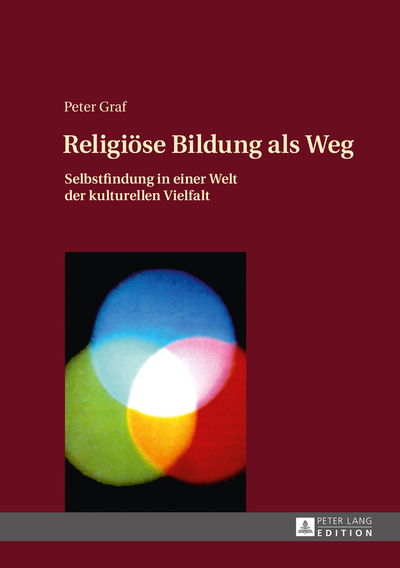 Cover for Peter Graf · Religioese Bildung ALS Weg: Selbstfindung in Einer Welt Der Kulturellen Vielfalt- Einfuehrung in Eine Theologie Des Weges (Inbunden Bok) (2016)