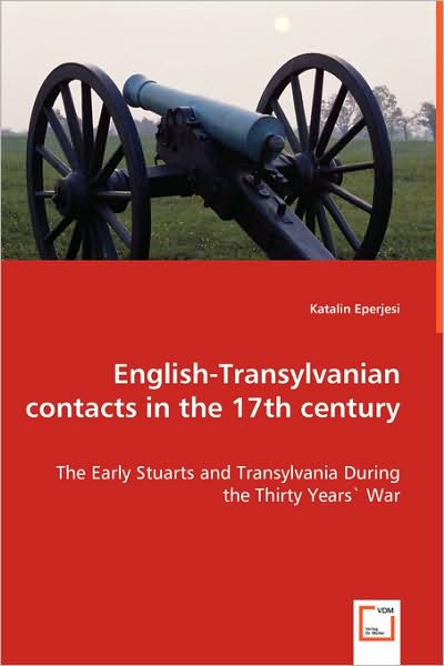 Cover for Katalin Eperjesi · English-transylvanian Contacts in the 17th Century: the Early Stuarts and Transylvania During the Thirty Years' War (Paperback Book) (2008)