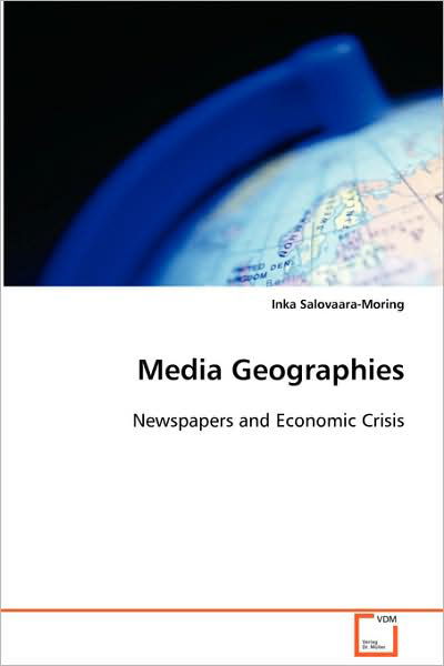 Cover for Inka Salovaara-moring · Media Geographies: Newspapers and Economic Crisis (Paperback Book) (2008)