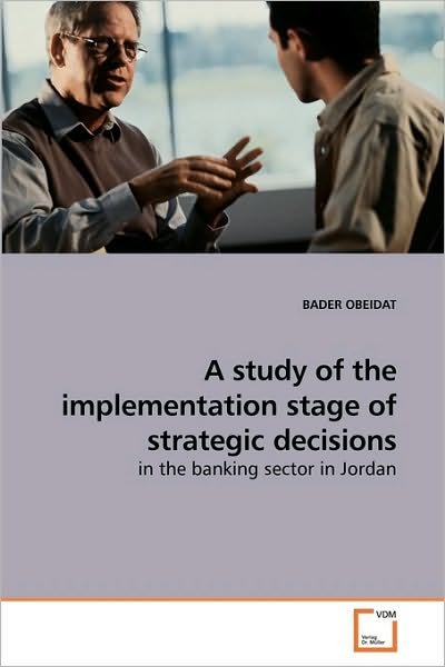 Cover for Bader Obeidat · A Study of the Implementation Stage of Strategic Decisions: in the Banking Sector in Jordan (Paperback Bog) (2009)