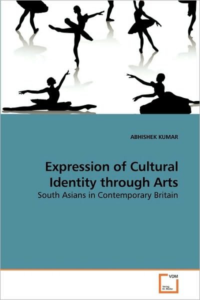 Cover for Abhishek Kumar · Expression of Cultural Identity Through Arts: South Asians in Contemporary Britain (Taschenbuch) (2010)