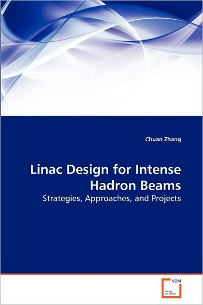 Cover for Chuan Zhang · Linac Design for Intense Hadron Beams: Strategies, Approaches, and Projects (Paperback Bog) (2010)