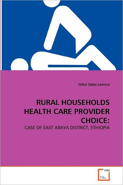 Cover for Teferi Daba Lemma · Rural Households Health Care Provider Choice:: Case of East Abaya District, Ethiopia (Paperback Book) (2011)