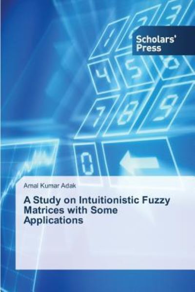 Cover for Amal Kumar Adak · A Study on Intuitionistic Fuzzy Matrices with Some Applications (Paperback Bog) (2014)
