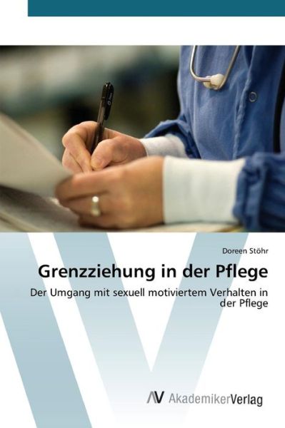 Grenzziehung in Der Pflege - Stohr Doreen - Książki - AV Akademikerverlag - 9783639805376 - 24 marca 2015