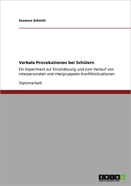 Cover for Susanne Schmitt · Verbale Provokationen bei Schulern: Ein Experiment zur Einschatzung und zum Verlauf von interpersonalen und intergruppalen Konfliktsituationen (Paperback Book) [German edition] (2008)