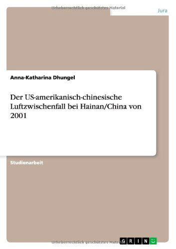 Cover for Anna-Katharina Dhungel · Der US-amerikanisch-chinesische Luftzwischenfall bei Hainan / China von 2001 (Paperback Book) [German edition] (2013)