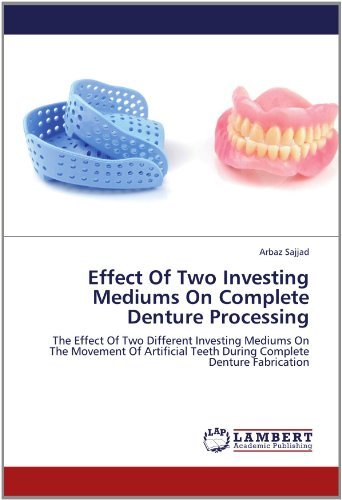 Cover for Arbaz Sajjad · Effect of Two Investing Mediums on  Complete Denture Processing: the Effect of Two Different Investing Mediums on the Movement of Artificial Teeth During Complete Denture Fabrication (Pocketbok) (2012)
