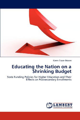 Cover for Karen Sloan-brown · Educating the Nation on a Shrinking Budget: State Funding Policies for Higher Education and Their Effects on Postsecondary Enrollments (Paperback Book) (2012)