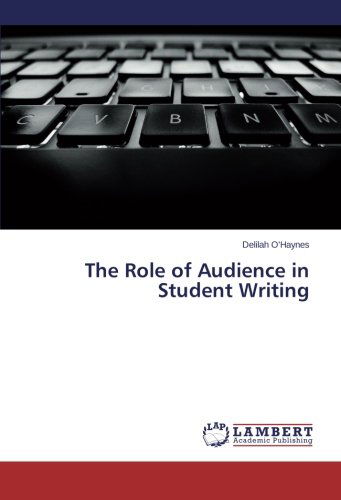 The Role of Audience in Student Writing - Delilah O'haynes - Books - LAP LAMBERT Academic Publishing - 9783659522376 - March 27, 2014