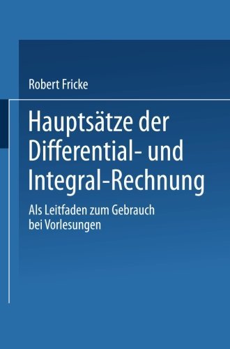 Cover for Fricke, Robert, Dr · Hauptsatze Der Differential- Und Integral-Rechnung: ALS Leitfaden Zum Gebrauch Bei Vorlesungen (Taschenbuch) [9th 9. Aufl. 1923 edition] (1923)