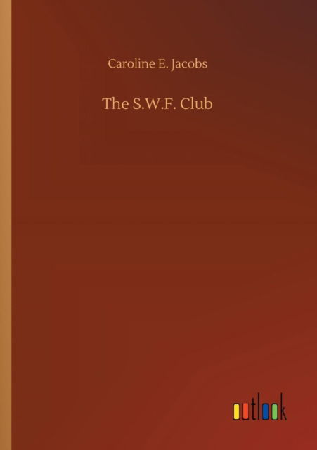 Cover for Caroline E Jacobs · The S.W.F. Club (Paperback Book) (2018)