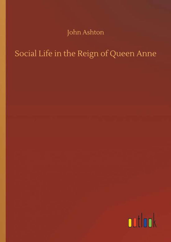 Cover for Ashton · Social Life in the Reign of Quee (Book) (2019)