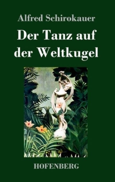 Cover for Alfred Schirokauer · Der Tanz auf der Weltkugel (Hardcover Book) (2021)