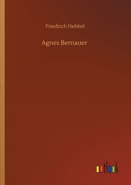 Cover for Friedrich Hebbel · Agnes Bernauer (Paperback Book) (2020)