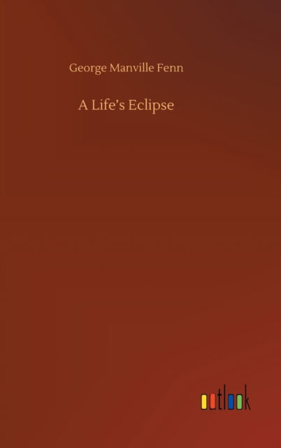 Cover for George Manville Fenn · A Life's Eclipse (Hardcover Book) (2020)