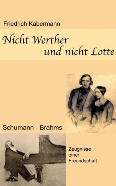 Cover for Friedrich Kabermann · Nicht Werther und nicht Lotte: Schumann - Brahms / Zeugnisse einer Freundschaft (Paperback Book) (2021)
