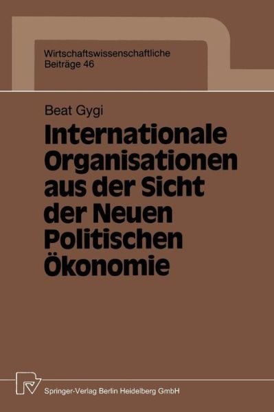 Cover for Beat Gygi · Internationale Organisationen Aus Der Sicht Der Neuen Politischen OEkonomie - Wirtschaftswissenschaftliche Beitrage (Paperback Book) [German edition] (1991)