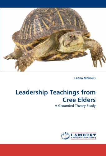 Cover for Leona Makokis · Leadership Teachings from Cree Elders: a Grounded Theory Study (Taschenbuch) (2009)