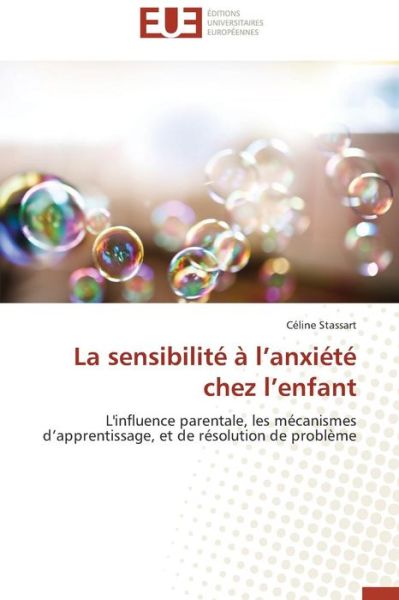Cover for Céline Stassart · La Sensibilité À L'anxiété Chez L'enfant: L'influence Parentale, Les Mécanismes D'apprentissage, et De Résolution De Problème (Paperback Book) [French edition] (2018)