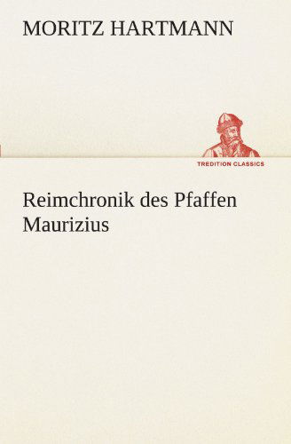 Cover for Moritz Hartmann · Reimchronik Des Pfaffen Maurizius (Tredition Classics) (German Edition) (Paperback Book) [German edition] (2012)