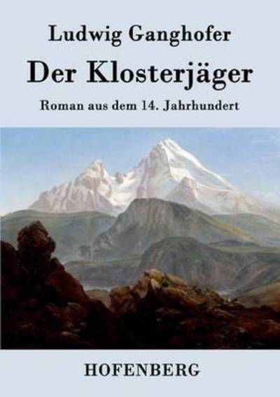 Der Klosterjager - Ludwig Ganghofer - Kirjat - Hofenberg - 9783843039376 - keskiviikko 1. huhtikuuta 2015