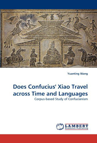 Cover for Yuanting Wang · Does Confucius' Xiao Travel Across Time and Languages: Corpus-based Study of Confucianism (Taschenbuch) (2011)