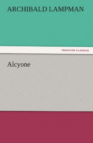 Alcyone (Tredition Classics) - Archibald Lampman - Books - tredition - 9783847239376 - March 21, 2012