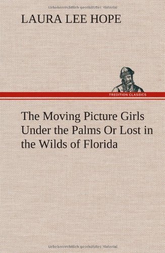 Cover for Laura Lee Hope · The Moving Picture Girls Under the Palms or Lost in the Wilds of Florida (Hardcover Book) (2012)