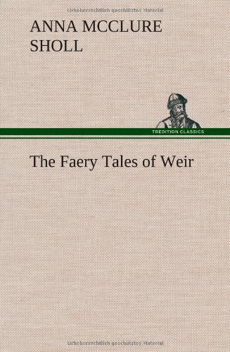 Cover for Anna Mcclure Sholl · The Faery Tales of Weir (Hardcover Book) (2013)