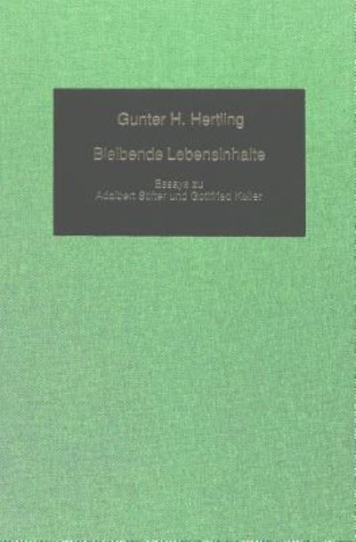 Cover for Gunter H Hertling · Bleibende Lebensinhalte: Essays Zu Adalbert Stifter Und Gottfried Keller - German Studies in America (Hardcover Book) (2003)