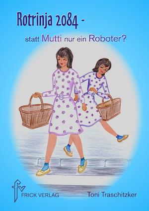 Cover for Toni Traschitzker · Rotrinja 2084 - statt Mutti nur ein Roboter? (Paperback Book) (2015)