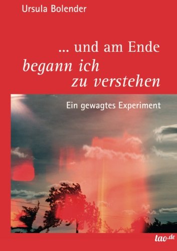 Cover for Ursula Bolender · ... Und Am Ende Begann Ich Zu Verstehen (Taschenbuch) [German edition] (2014)