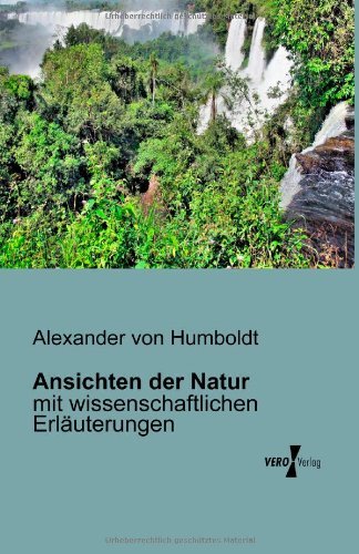 Cover for Alexander Von Humboldt · Ansichten Der Natur: Mit Wissenschaftlichen Erlaeuterungen (Taschenbuch) [German edition] (2019)